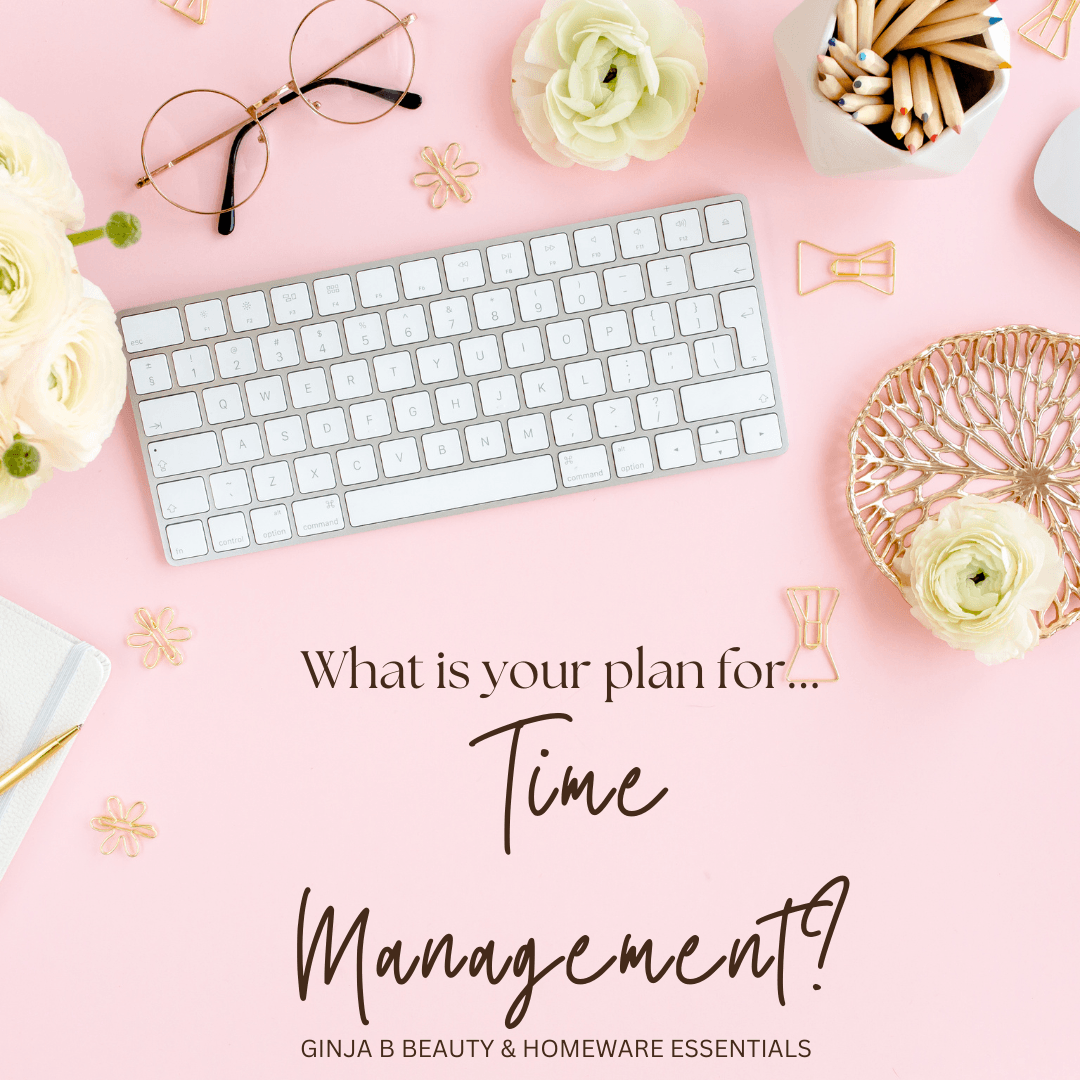 What Is Your Plan For Time Management? - Ginja B